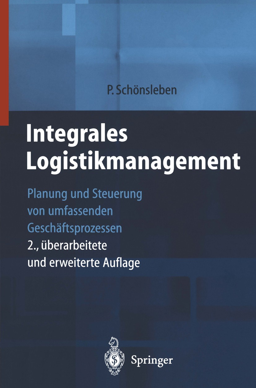 Titlebook: Integrales Logistikmanagement; Planung und Steuerun Paul Schönsleben Book 20002nd edition Springer-Verlag Berlin Heidelberg 2000 Geschäftsp Titlebook: Integrales Logistikmanagement; Planung und Steuerun Paul Schönsleben Book 20002nd edition Springer-Verlag Berlin Heidelberg 2000 Geschäftsp