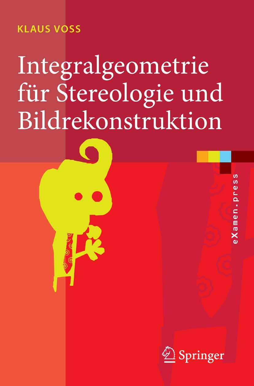 Titlebook: Integralgeometrie für Stereologie und Bildrekonstruktion; Klaus Voss Textbook 2007 Springer-Verlag Berlin Heidelberg 2007 Computertomograp Titlebook: Integralgeometrie für Stereologie und Bildrekonstruktion; Klaus Voss Textbook 2007 Springer-Verlag Berlin Heidelberg 2007 Computertomograp
