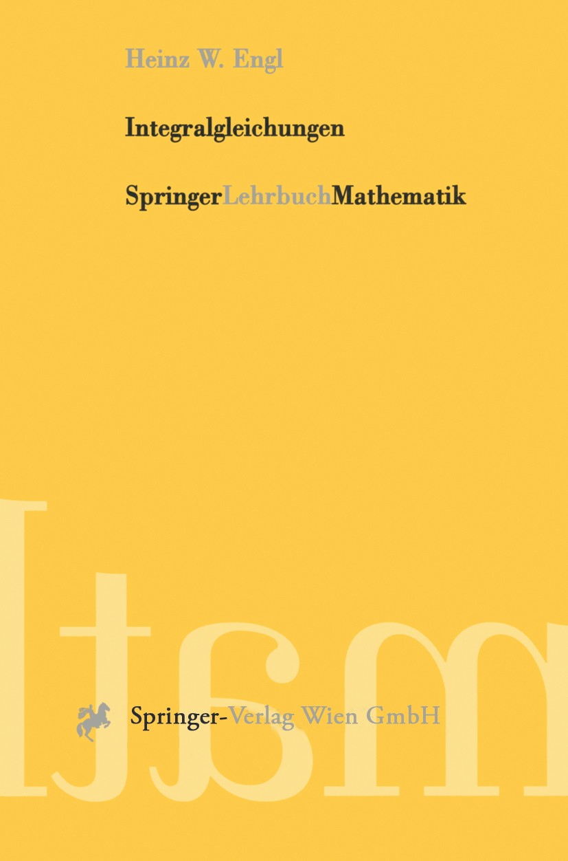 Titlebook: Integralgleichungen; Heinz W. Engl Textbook 1997 Springer-Verlag Wien 1997 Analysis.Fredholmtheorie.Integralgleichungen.Modellierung.Numer Titlebook: Integralgleichungen; Heinz W. Engl Textbook 1997 Springer-Verlag Wien 1997 Analysis.Fredholmtheorie.Integralgleichungen.Modellierung.Numer