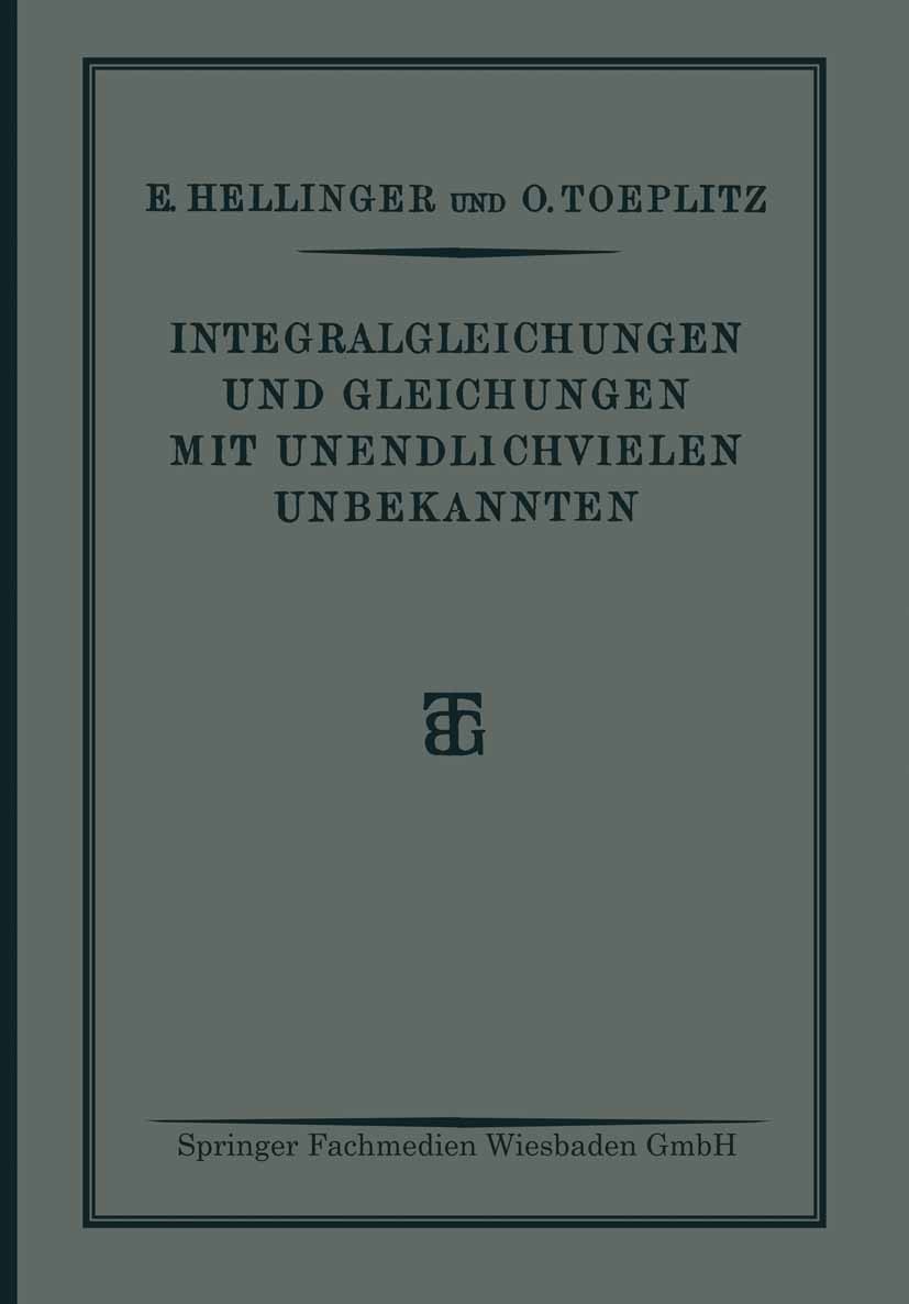 Titlebook: Integralgleichungen und Gleichungen Mit Unendlichvielen Unbekannten; Sonderausgabe aus de Ernst Hellinger,Otto Toeplitz Book 1928 Springer Titlebook: Integralgleichungen und Gleichungen Mit Unendlichvielen Unbekannten; Sonderausgabe aus de Ernst Hellinger,Otto Toeplitz Book 1928 Springer
