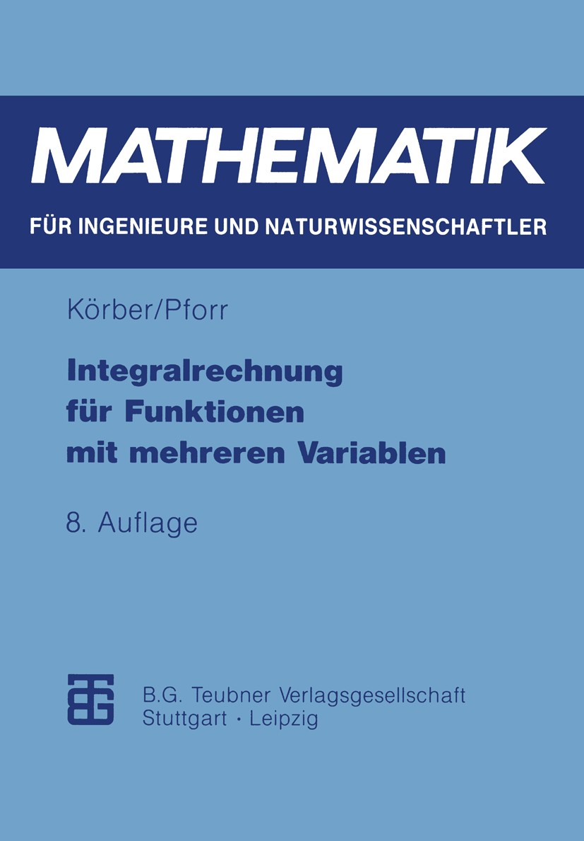 Titlebook: Integralrechnung für Funktionen mit mehreren Variablen; Karl-Heinz Körber,Ernst-Adam Pforr Textbook 1993Latest edition B. G. Teubner Verla Titlebook: Integralrechnung für Funktionen mit mehreren Variablen; Karl-Heinz Körber,Ernst-Adam Pforr Textbook 1993Latest edition B. G. Teubner Verla