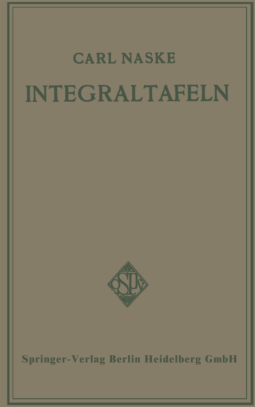 Titlebook: Integraltafeln; Für Ingenieure und v Carl Naske Book 1935 Springer-Verlag Berlin Heidelberg 1935 Berufe.Fachschule.Ingenieur.Integral.Schul Titlebook: Integraltafeln; Für Ingenieure und v Carl Naske Book 1935 Springer-Verlag Berlin Heidelberg 1935 Berufe.Fachschule.Ingenieur.Integral.Schul