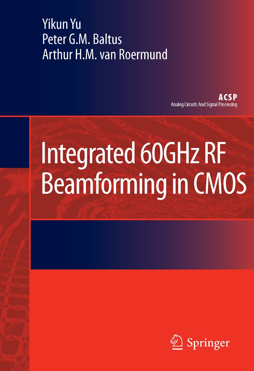 Titlebook: Integrated 60GHz RF Beamforming in CMOS; Yikun Yu,Peter G.M. Baltus,Arthur H.M. van Roermun Book 2011 Springer Science+Business Media B.V. Titlebook: Integrated 60GHz RF Beamforming in CMOS; Yikun Yu,Peter G.M. Baltus,Arthur H.M. van Roermun Book 2011 Springer Science+Business Media B.V.