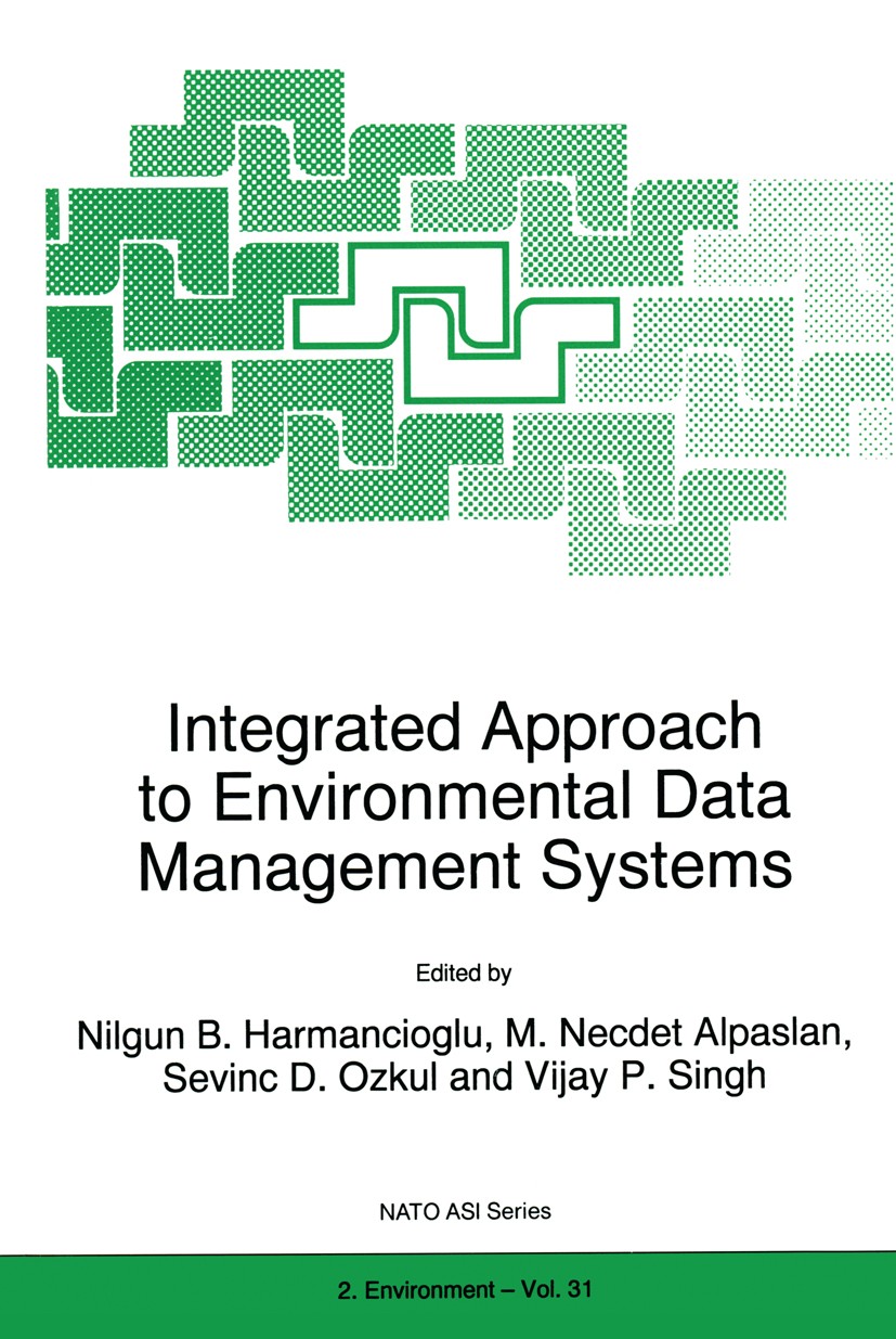 Titlebook: Integrated Approach to Environmental Data Management Systems; Nilgun B. Harmancioglu,M. Necdet Alpaslan,Vijay P. Book 1997 Kluwer Academic Titlebook: Integrated Approach to Environmental Data Management Systems; Nilgun B. Harmancioglu,M. Necdet Alpaslan,Vijay P. Book 1997 Kluwer Academic