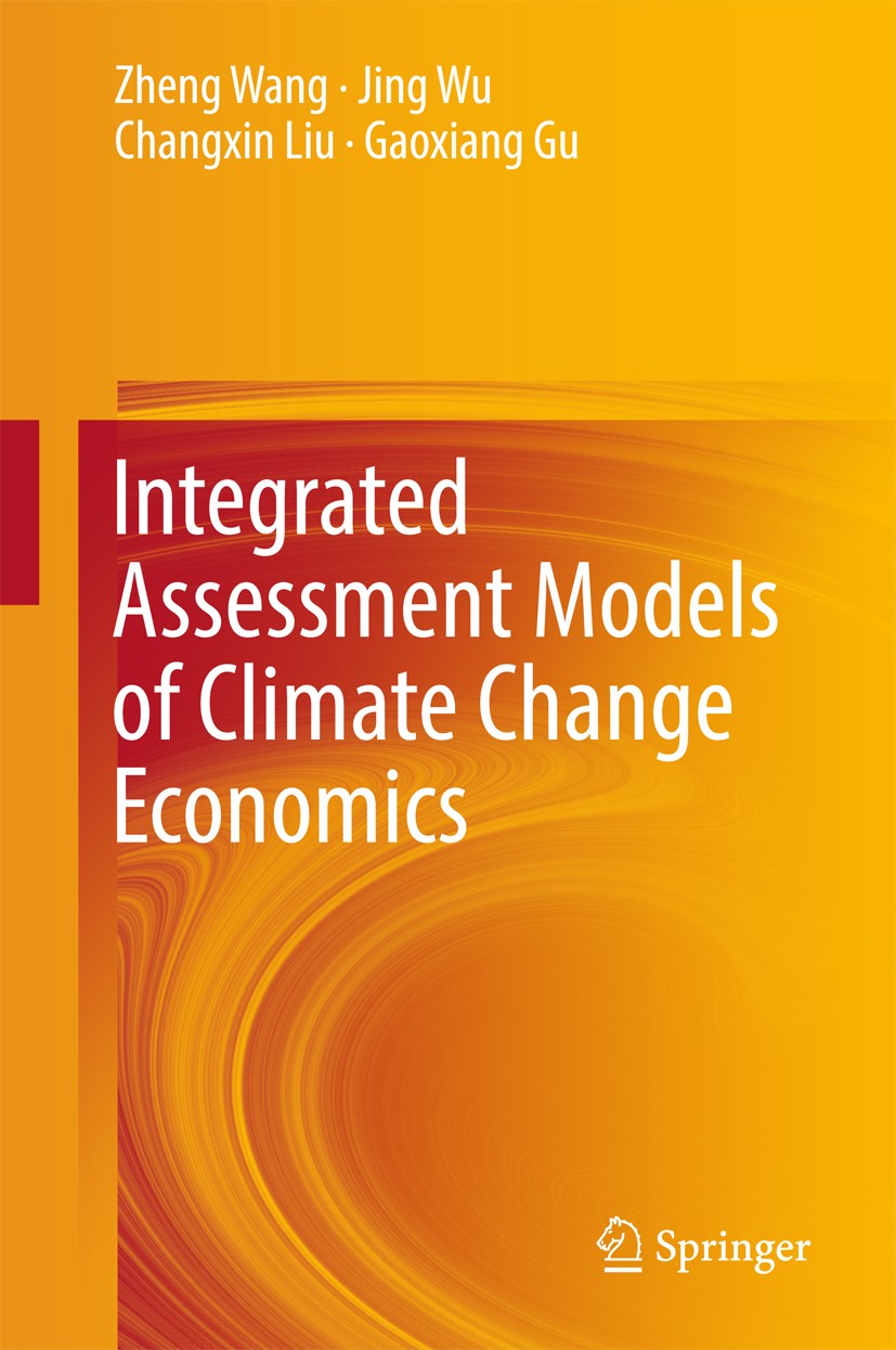 Titlebook: Integrated Assessment Models of Climate Change Economics; Zheng Wang,Jing Wu,Gaoxiang Gu Book 2017 Springer Nature Singapore Pte Ltd. 2017 Titlebook: Integrated Assessment Models of Climate Change Economics; Zheng Wang,Jing Wu,Gaoxiang Gu Book 2017 Springer Nature Singapore Pte Ltd. 2017