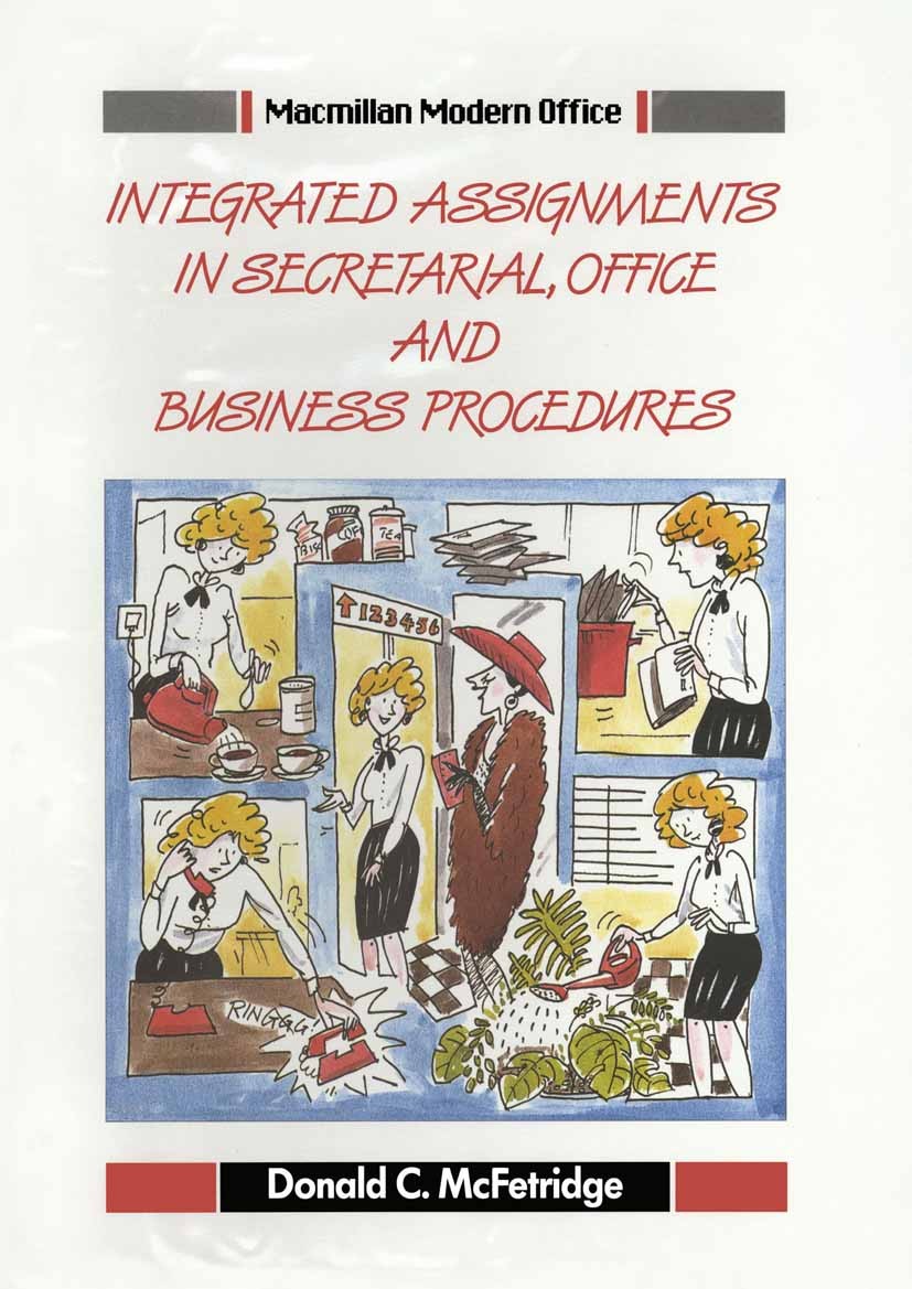Titlebook: Integrated Assignments in Secretarial, Office and Business Procedures; Donald C. McFetridge Textbook 1989Latest edition Macmillan Publishe Titlebook: Integrated Assignments in Secretarial, Office and Business Procedures; Donald C. McFetridge Textbook 1989Latest edition Macmillan Publishe