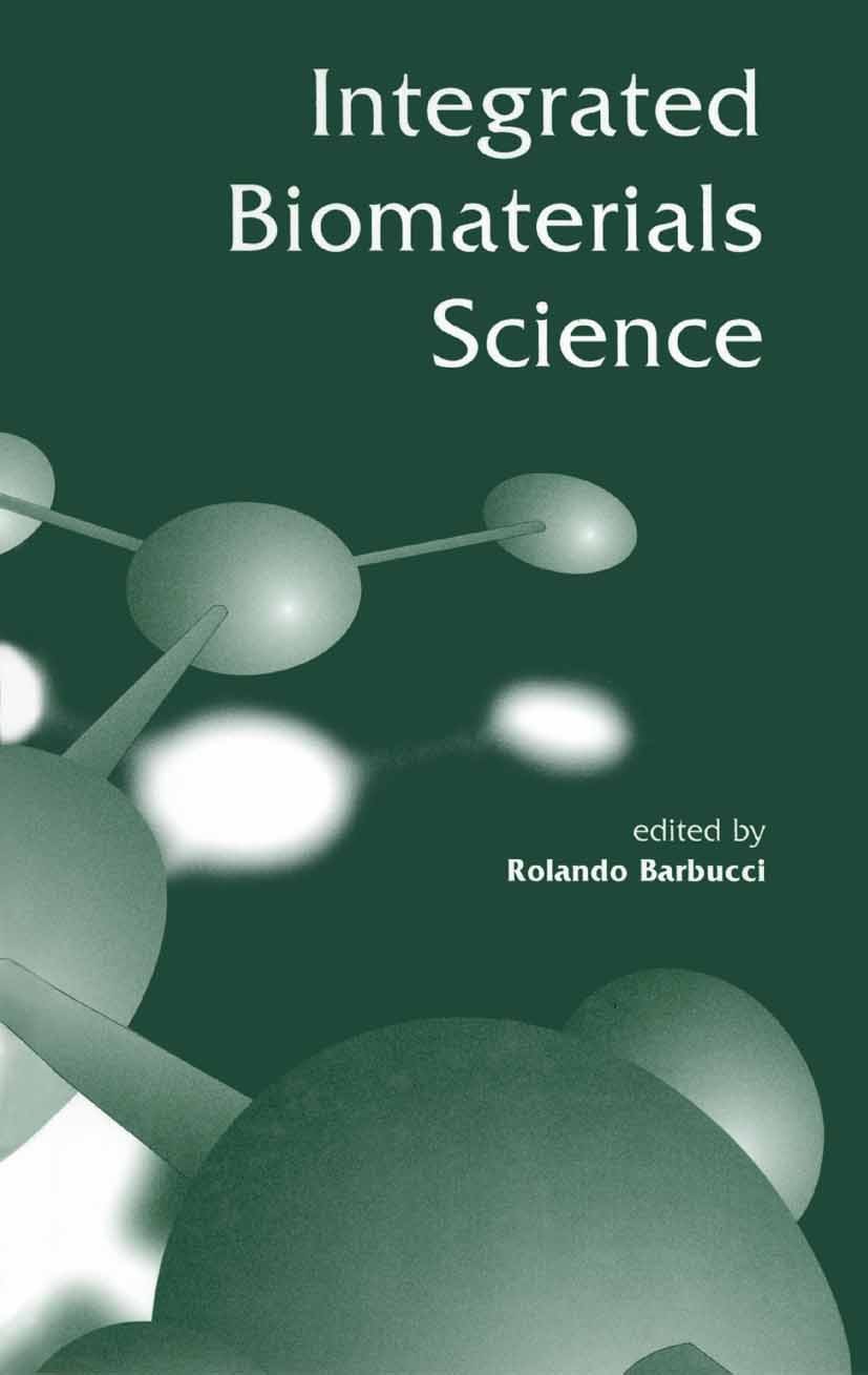 Titlebook: Integrated Biomaterials Science; Rolando Barbucci Book 2002 Springer Science+Business Media New York 2002 Biomaterial.Tissue Engineering.b Titlebook: Integrated Biomaterials Science; Rolando Barbucci Book 2002 Springer Science+Business Media New York 2002 Biomaterial.Tissue Engineering.b