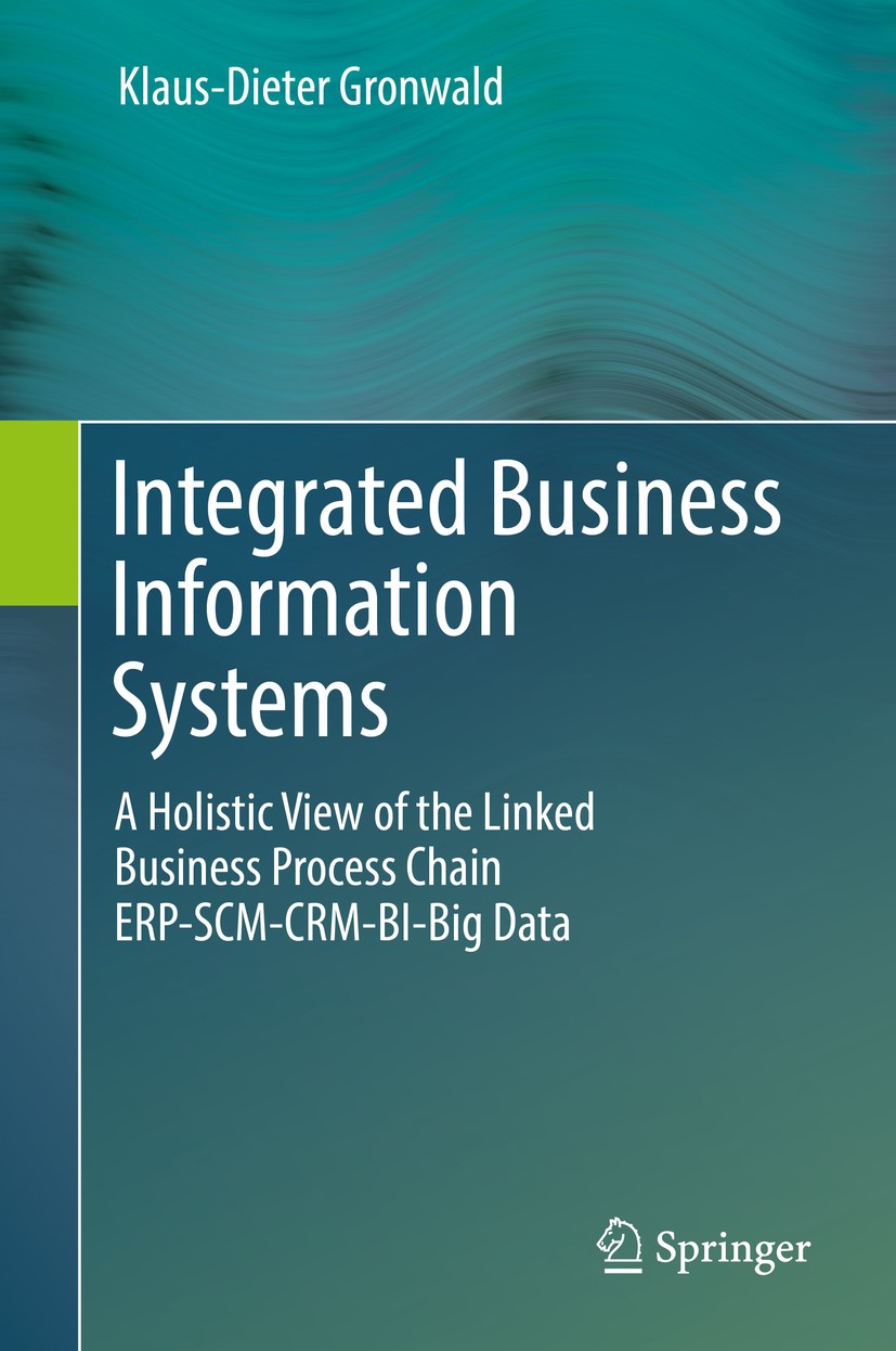 Titlebook: Integrated Business Information Systems; A Holistic View of t Klaus-Dieter Gronwald Textbook 20171st edition Springer-Verlag GmbH Germany 2 Titlebook: Integrated Business Information Systems; A Holistic View of t Klaus-Dieter Gronwald Textbook 20171st edition Springer-Verlag GmbH Germany 2