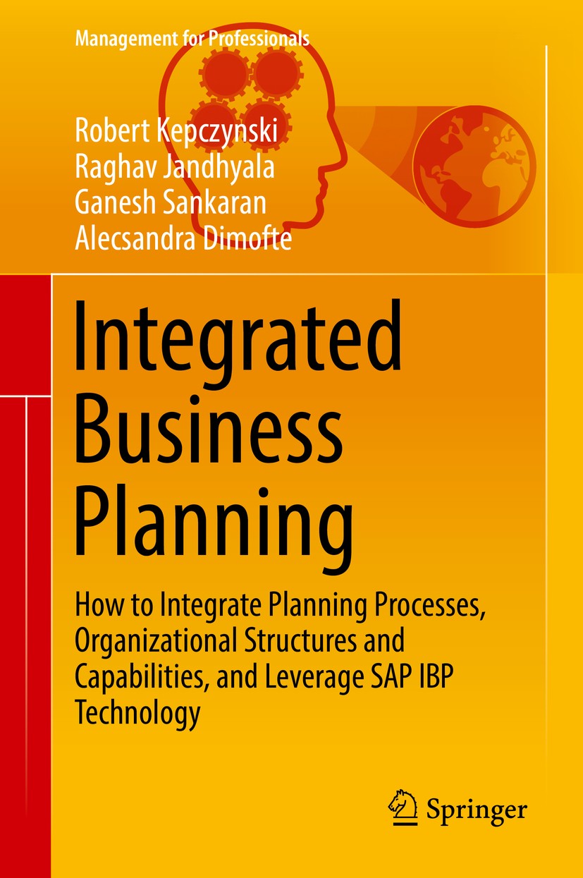 Titlebook: Integrated Business Planning; How to Integrate Pla Robert Kepczynski,Raghav Jandhyala,Alecsandra Dimo Book 2018 Springer International Publ Titlebook: Integrated Business Planning; How to Integrate Pla Robert Kepczynski,Raghav Jandhyala,Alecsandra Dimo Book 2018 Springer International Publ