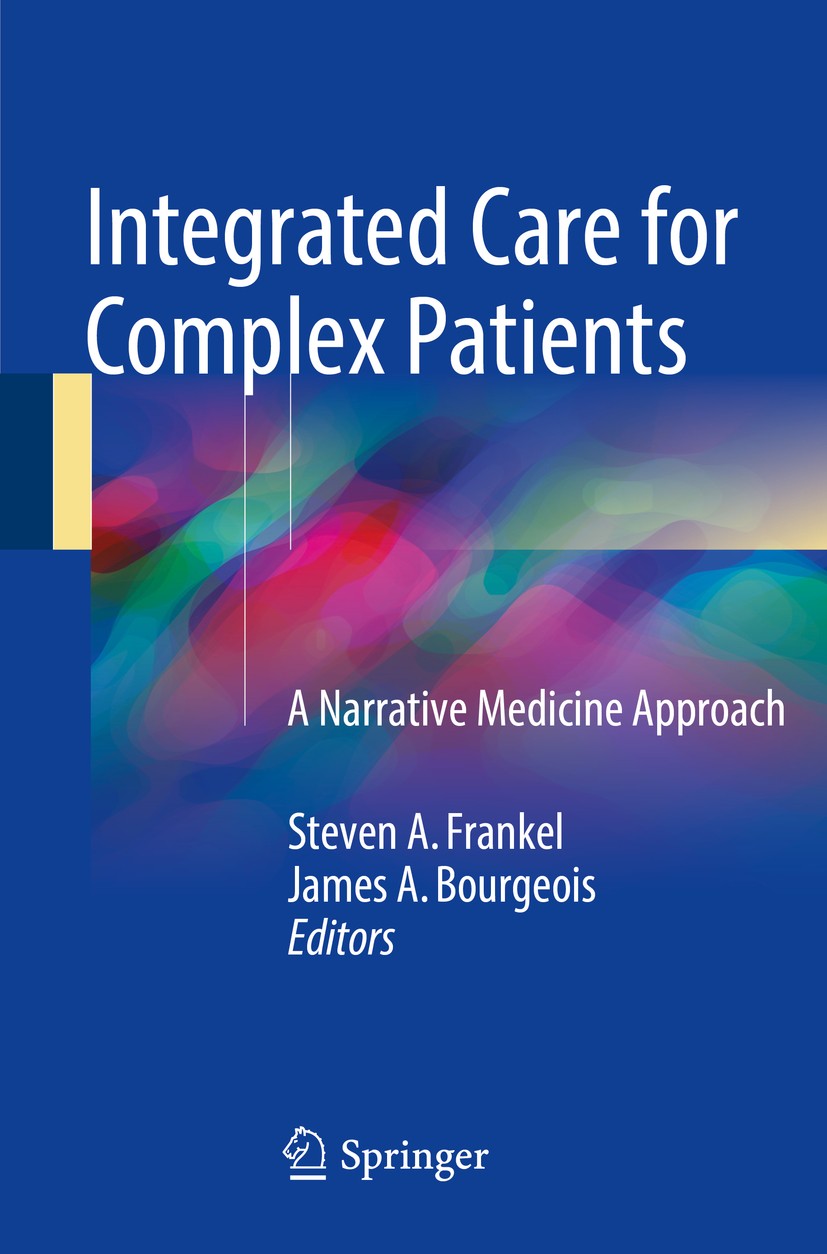 Titlebook: Integrated Care for Complex Patients; A Narrative Medicine Steven A. Frankel,James A. Bourgeois Book 2018 Springer International Publishing Titlebook: Integrated Care for Complex Patients; A Narrative Medicine Steven A. Frankel,James A. Bourgeois Book 2018 Springer International Publishing