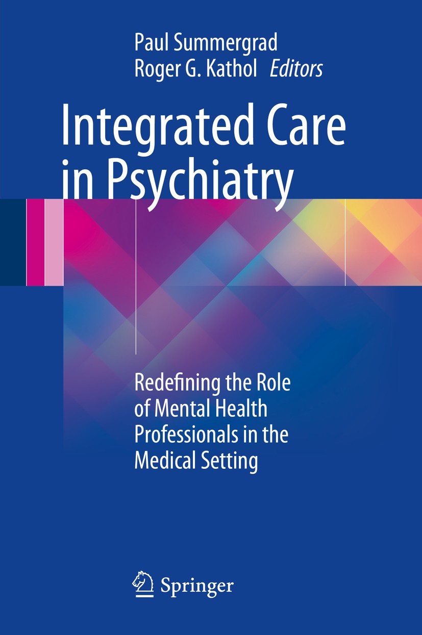 Titlebook: Integrated Care in Psychiatry; Redefining the Role Paul Summergrad,Roger G. Kathol Book 2014 Springer Science+Business Media New York 2014 Titlebook: Integrated Care in Psychiatry; Redefining the Role Paul Summergrad,Roger G. Kathol Book 2014 Springer Science+Business Media New York 2014