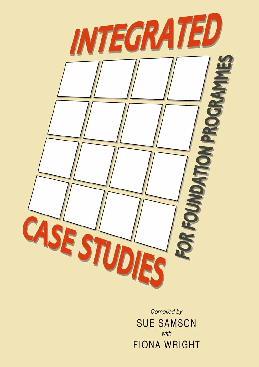 Titlebook: Integrated Case Studies for Foundation Programmes; Sue Samson,Fiona Wright Textbook 1991Latest edition Macmillan Publishers Limited 1991 a Titlebook: Integrated Case Studies for Foundation Programmes; Sue Samson,Fiona Wright Textbook 1991Latest edition Macmillan Publishers Limited 1991 a