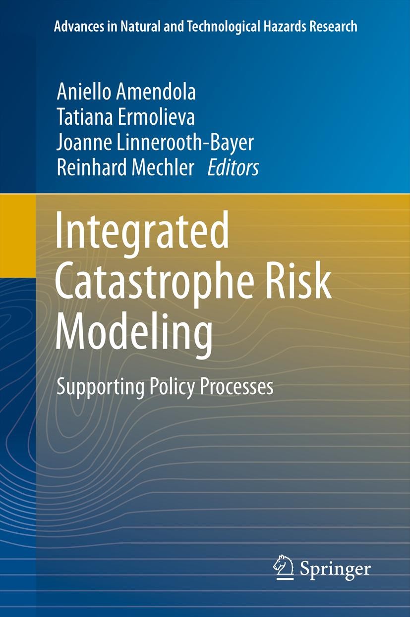Titlebook: Integrated Catastrophe Risk Modeling; Supporting Policy Pr Aniello Amendola,Tatiana Ermolieva,Reinhard Mechle Book 2013 Springer Science+Bu Titlebook: Integrated Catastrophe Risk Modeling; Supporting Policy Pr Aniello Amendola,Tatiana Ermolieva,Reinhard Mechle Book 2013 Springer Science+Bu