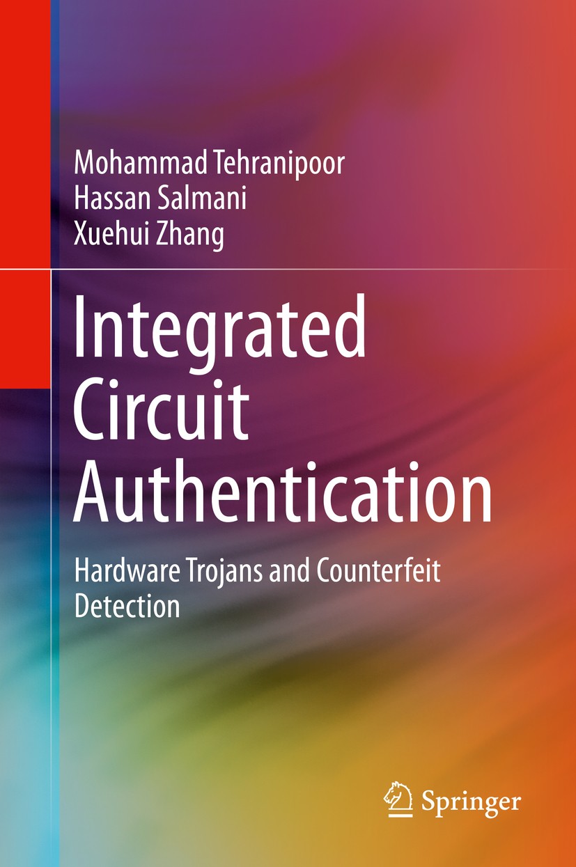Titlebook: Integrated Circuit Authentication; Hardware Trojans and Mohammad Tehranipoor,Hassan Salmani,Xuehui Zhang Book 2014 Springer International P Titlebook: Integrated Circuit Authentication; Hardware Trojans and Mohammad Tehranipoor,Hassan Salmani,Xuehui Zhang Book 2014 Springer International P
