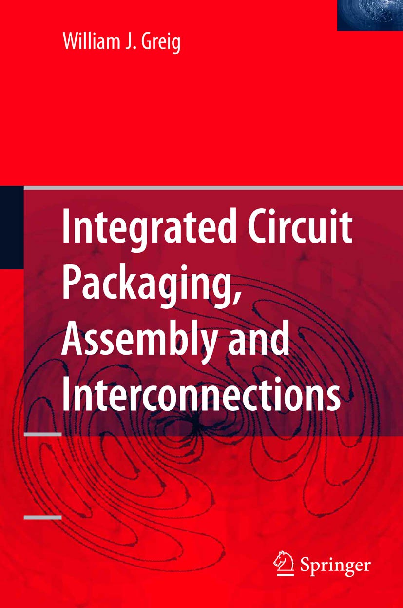 Titlebook: Integrated Circuit Packaging, Assembly and Interconnections; William J. Greig Book 2007 Springer-Verlag US 2007 circuit.integrated circuit Titlebook: Integrated Circuit Packaging, Assembly and Interconnections; William J. Greig Book 2007 Springer-Verlag US 2007 circuit.integrated circuit