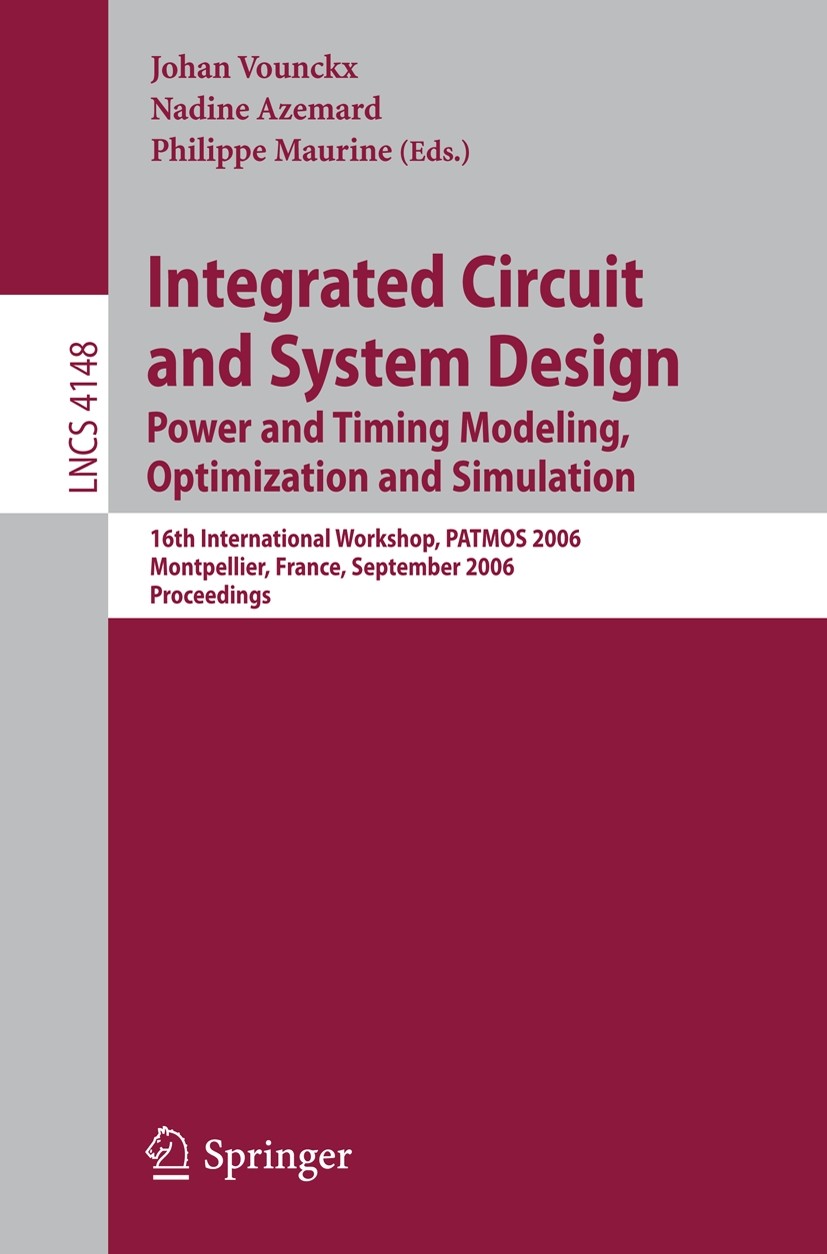 Titlebook: Integrated Circuit and System Design. Power and Timing Modeling, Optimization and Simulation; 16th International W Johan Vounckx,Nadine Aze Titlebook: Integrated Circuit and System Design. Power and Timing Modeling, Optimization and Simulation; 16th International W Johan Vounckx,Nadine Aze