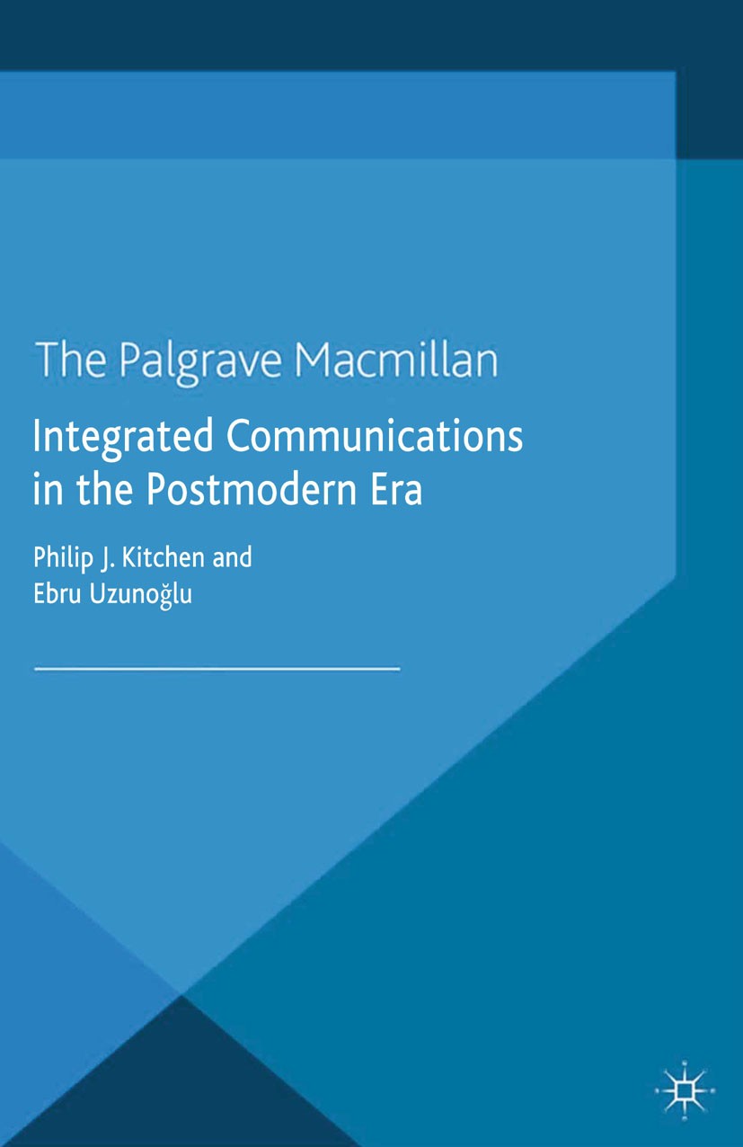 Titlebook: Integrated Communications in the Postmodern Era; Philip J. Kitchen,Ebru Uzunoğlu Book 2015 Palgrave Macmillan, a division of Macmillan Pub Titlebook: Integrated Communications in the Postmodern Era; Philip J. Kitchen,Ebru Uzunoğlu Book 2015 Palgrave Macmillan, a division of Macmillan Pub