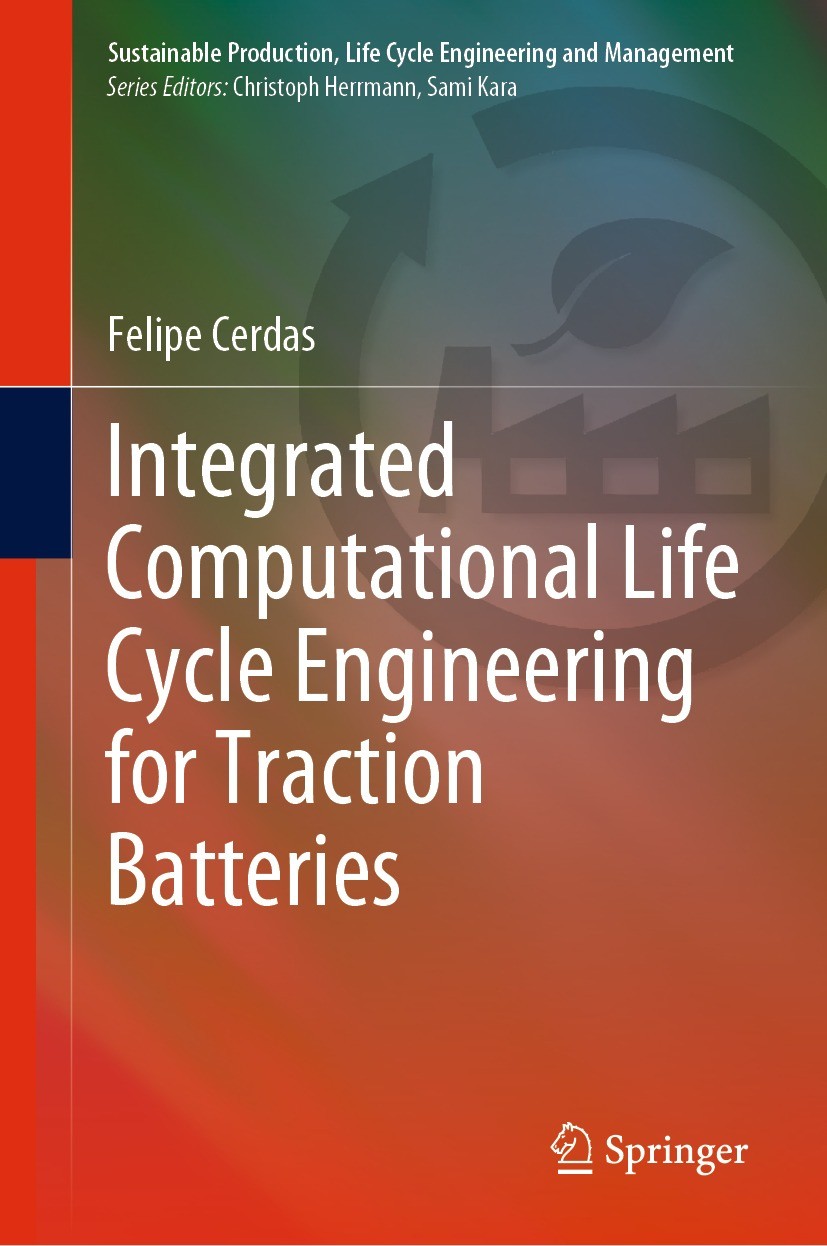 Titlebook: Integrated Computational Life Cycle Engineering for Traction Batteries; Felipe Cerdas Book 2022 The Editor(s) (if applicable) and The Auth Titlebook: Integrated Computational Life Cycle Engineering for Traction Batteries; Felipe Cerdas Book 2022 The Editor(s) (if applicable) and The Auth