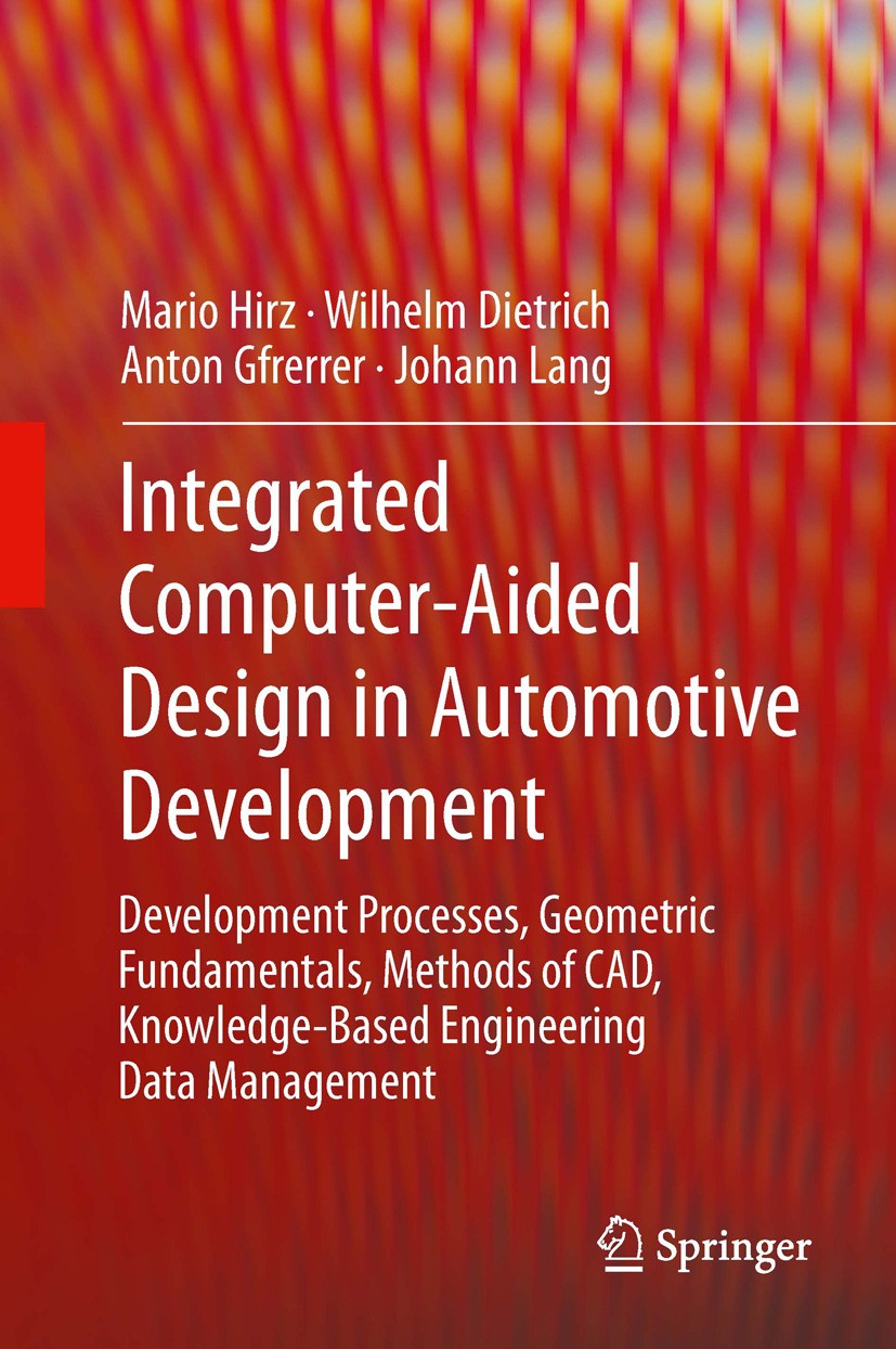 Titlebook: Integrated Computer-Aided Design in Automotive Development; Development Processe Hirz Mario,Wilhelm Dietrich,Johann Lang Book 2013 Springer Titlebook: Integrated Computer-Aided Design in Automotive Development; Development Processe Hirz Mario,Wilhelm Dietrich,Johann Lang Book 2013 Springer