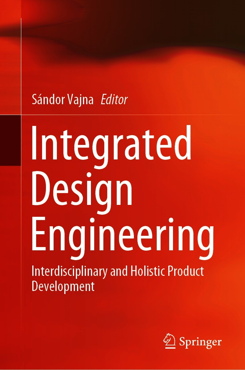 Titlebook: Integrated Design Engineering; Interdisciplinary an Sándor Vajna Book 2020 Springer Nature Switzerland AG 2020 Holistic and Multidisciplina Titlebook: Integrated Design Engineering; Interdisciplinary an Sándor Vajna Book 2020 Springer Nature Switzerland AG 2020 Holistic and Multidisciplina