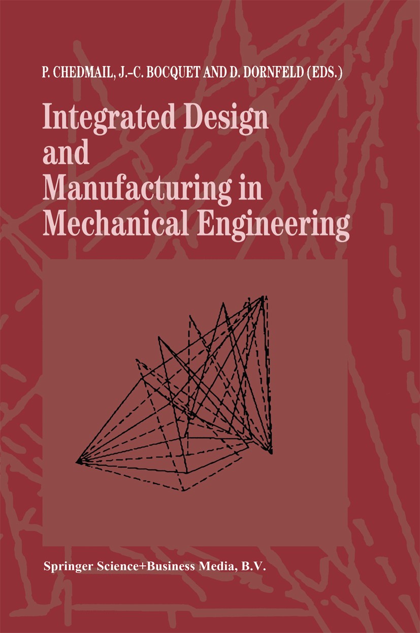 Titlebook: Integrated Design and Manufacturing in Mechanical Engineering; Proceedings of the 1 P. Chedmail,J.-C. Bocquet,D. Dornfeld Conference procee Titlebook: Integrated Design and Manufacturing in Mechanical Engineering; Proceedings of the 1 P. Chedmail,J.-C. Bocquet,D. Dornfeld Conference procee