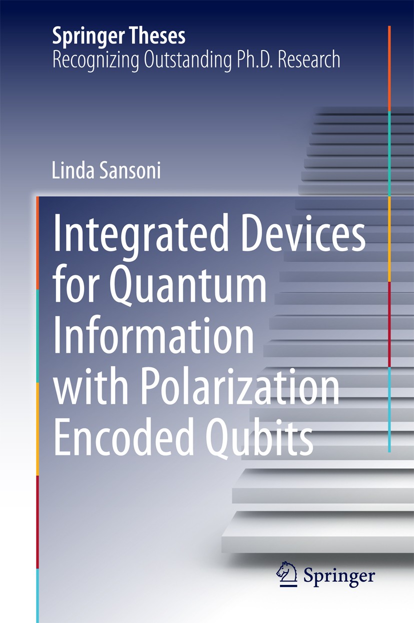 Titlebook: Integrated Devices for Quantum Information with Polarization Encoded Qubits; Linda Sansoni Book 2014 Springer International Publishing Swi Titlebook: Integrated Devices for Quantum Information with Polarization Encoded Qubits; Linda Sansoni Book 2014 Springer International Publishing Swi