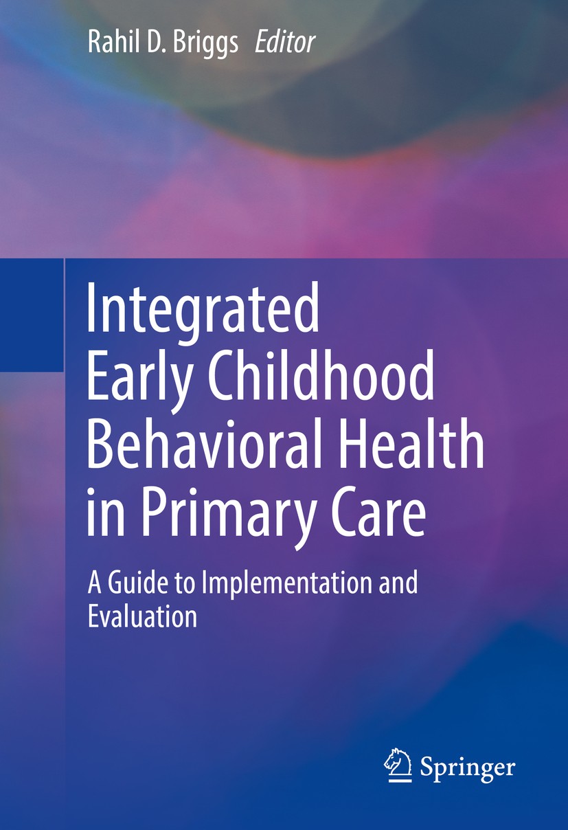 Titlebook: Integrated Early Childhood Behavioral Health in Primary Care; A Guide to Implement Rahil D. Briggs Book 2016 Springer International Publish Titlebook: Integrated Early Childhood Behavioral Health in Primary Care; A Guide to Implement Rahil D. Briggs Book 2016 Springer International Publish
