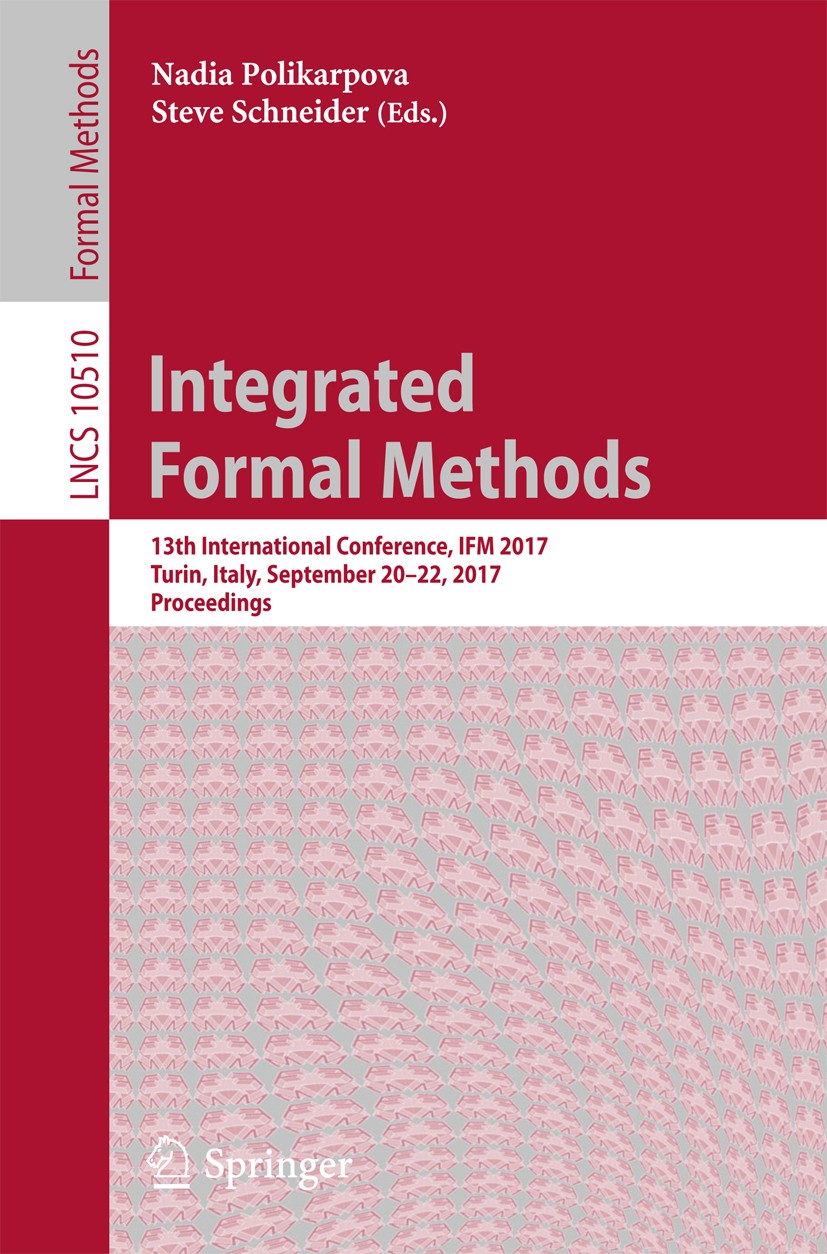 Titlebook: Integrated Formal Methods; 13th International C Nadia Polikarpova,Steve Schneider Conference proceedings 2017 Springer Nature Switzerland A Titlebook: Integrated Formal Methods; 13th International C Nadia Polikarpova,Steve Schneider Conference proceedings 2017 Springer Nature Switzerland A