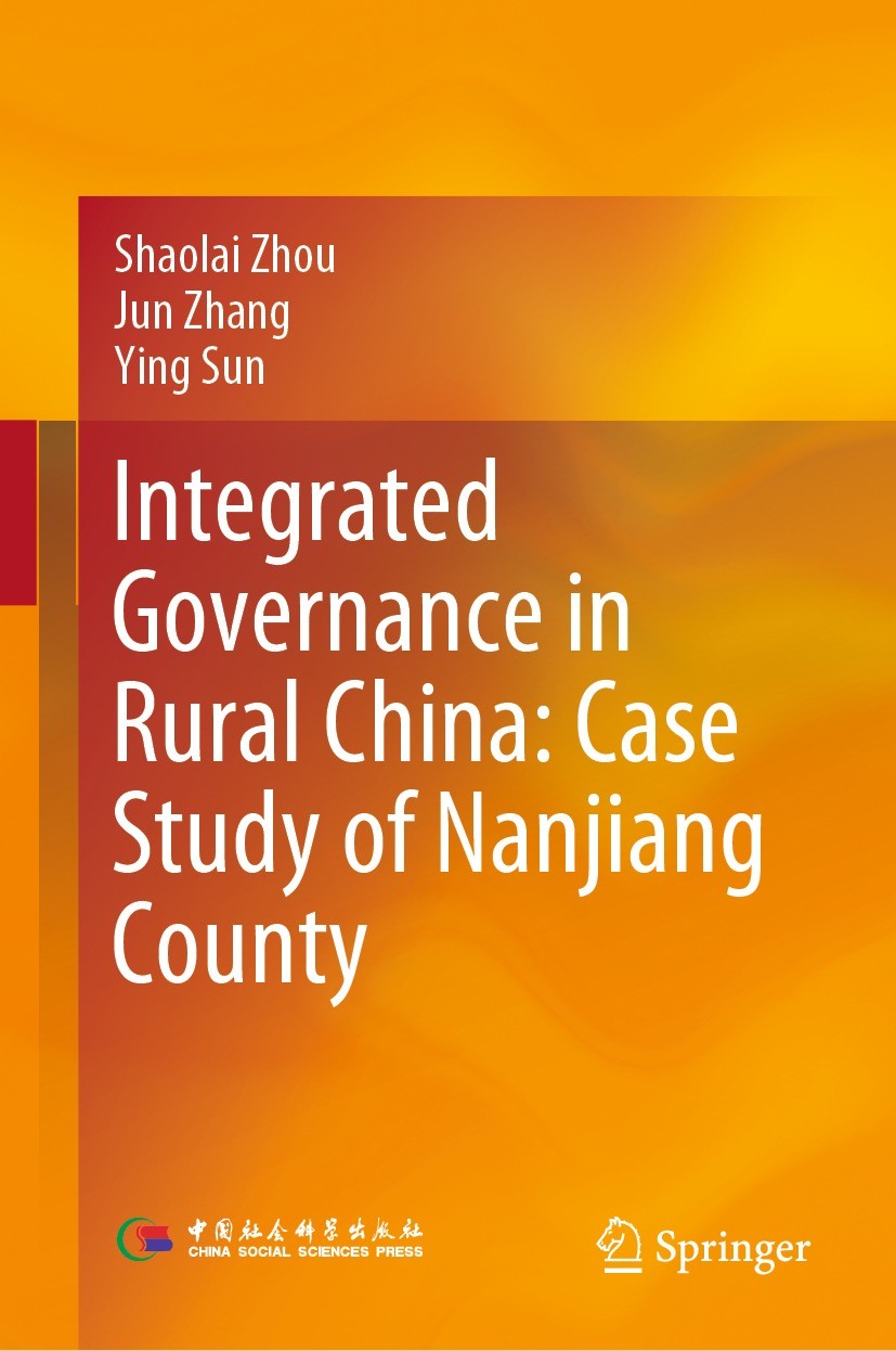 Titlebook: Integrated Governance in Rural China: Case Study of Nanjiang County; Shaolai Zhou,Jun Zhang,Ying Sun Book 2022 China Social Sciences Press Titlebook: Integrated Governance in Rural China: Case Study of Nanjiang County; Shaolai Zhou,Jun Zhang,Ying Sun Book 2022 China Social Sciences Press