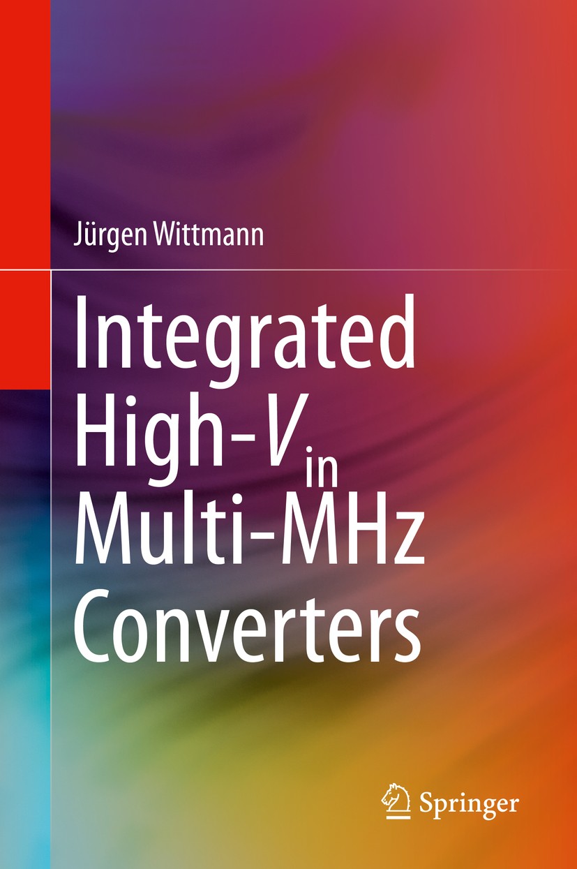 Titlebook: Integrated High-Vin Multi-MHz Converters; Jürgen Wittmann Book 2020 Springer Nature Switzerland AG 2020 Power consumption in electronic sy Titlebook: Integrated High-Vin Multi-MHz Converters; Jürgen Wittmann Book 2020 Springer Nature Switzerland AG 2020 Power consumption in electronic sy