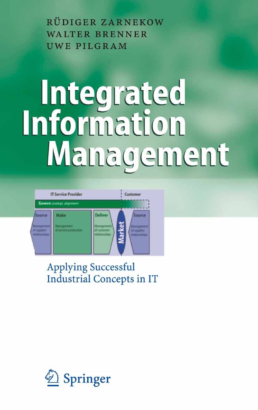 Titlebook: Integrated Information Management; Applying Successful Rüdiger Zarnekow,Walter Brenner,Uwe Pilgram Book 2006 Springer-Verlag Berlin Heidel Titlebook: Integrated Information Management; Applying Successful Rüdiger Zarnekow,Walter Brenner,Uwe Pilgram Book 2006 Springer-Verlag Berlin Heidel