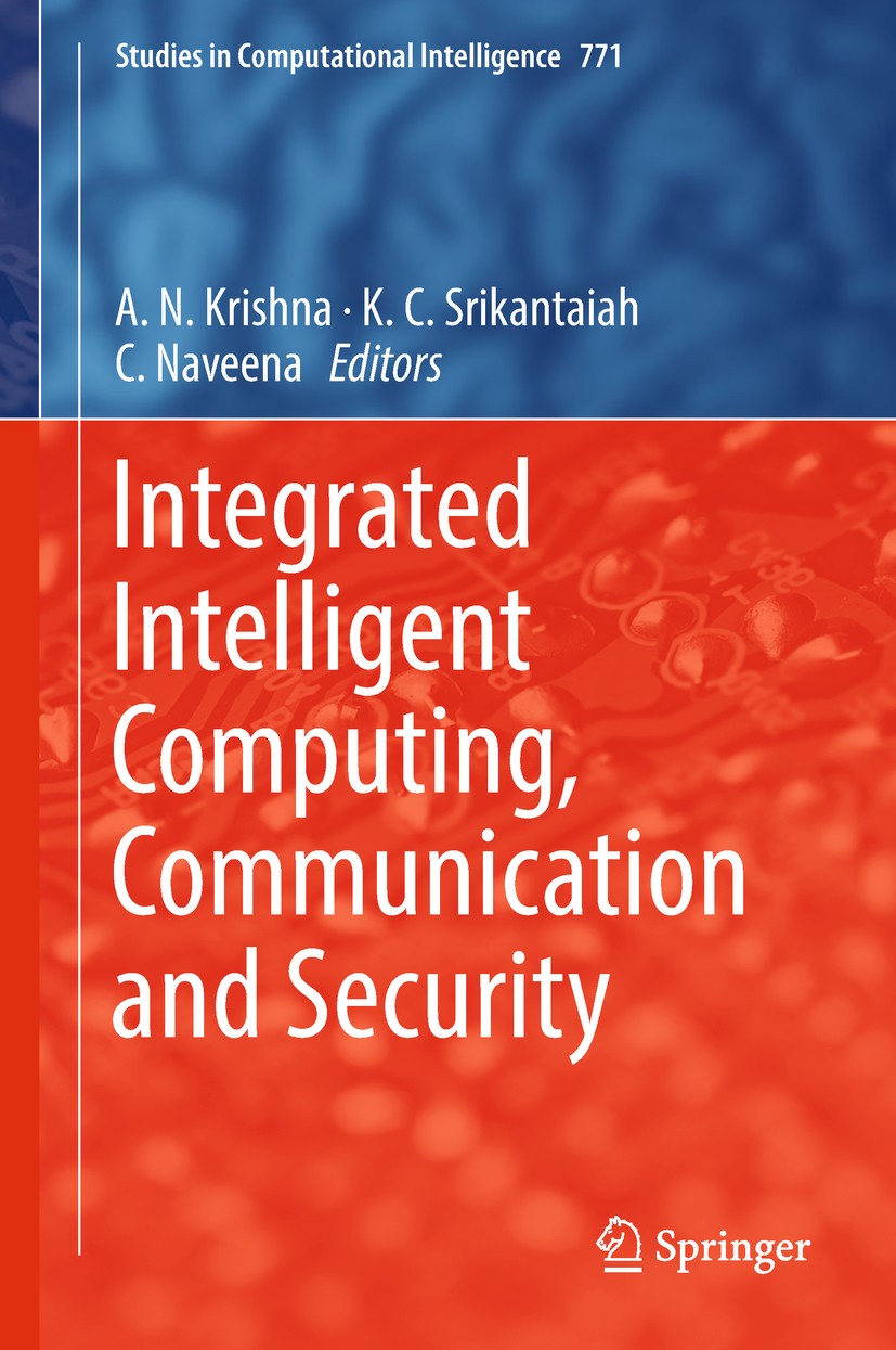 Titlebook: Integrated Intelligent Computing, Communication and Security; A.N. Krishna,K.C. Srikantaiah,C Naveena Book 2019 Springer Nature Singapore Titlebook: Integrated Intelligent Computing, Communication and Security; A.N. Krishna,K.C. Srikantaiah,C Naveena Book 2019 Springer Nature Singapore