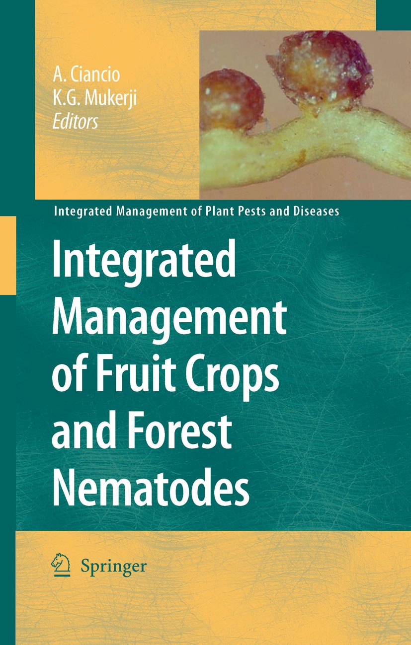 Titlebook: Integrated Management of Fruit Crops and Forest Nematodes; Aurelio Ciancio,K.G. Mukerji Book 2009 Springer Science+Business Media B.V. 200 Titlebook: Integrated Management of Fruit Crops and Forest Nematodes; Aurelio Ciancio,K.G. Mukerji Book 2009 Springer Science+Business Media B.V. 200