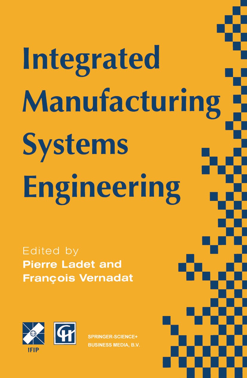 Titlebook: Integrated Manufacturing Systems Engineering; Pierre Ladet,François Vernadat Book 1995 IFIP International Federation for Information Proce Titlebook: Integrated Manufacturing Systems Engineering; Pierre Ladet,François Vernadat Book 1995 IFIP International Federation for Information Proce