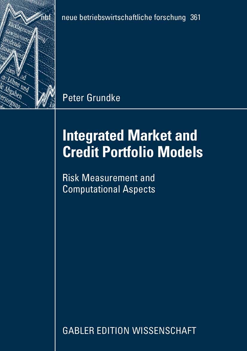 Titlebook: Integrated Market and Credit Portfolio Models; Risk Measurement and Peter Grundke Book 2008 Gabler Verlag | Springer Fachmedien Wiesbaden G Titlebook: Integrated Market and Credit Portfolio Models; Risk Measurement and Peter Grundke Book 2008 Gabler Verlag | Springer Fachmedien Wiesbaden G