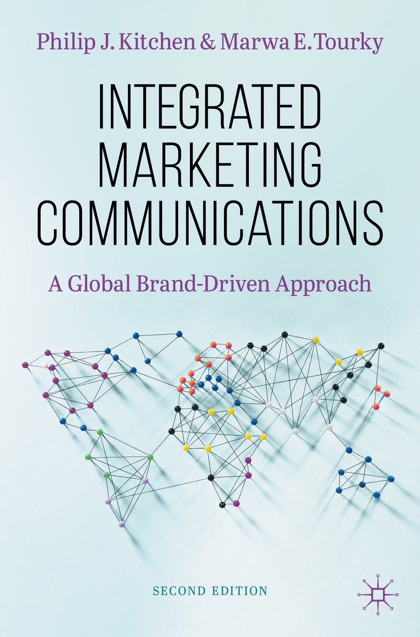 Titlebook: Integrated Marketing Communications; A Global Brand-Drive Philip J. Kitchen,Marwa E. Tourky Textbook 2022Latest edition The Editor(s) (if a Titlebook: Integrated Marketing Communications; A Global Brand-Drive Philip J. Kitchen,Marwa E. Tourky Textbook 2022Latest edition The Editor(s) (if a