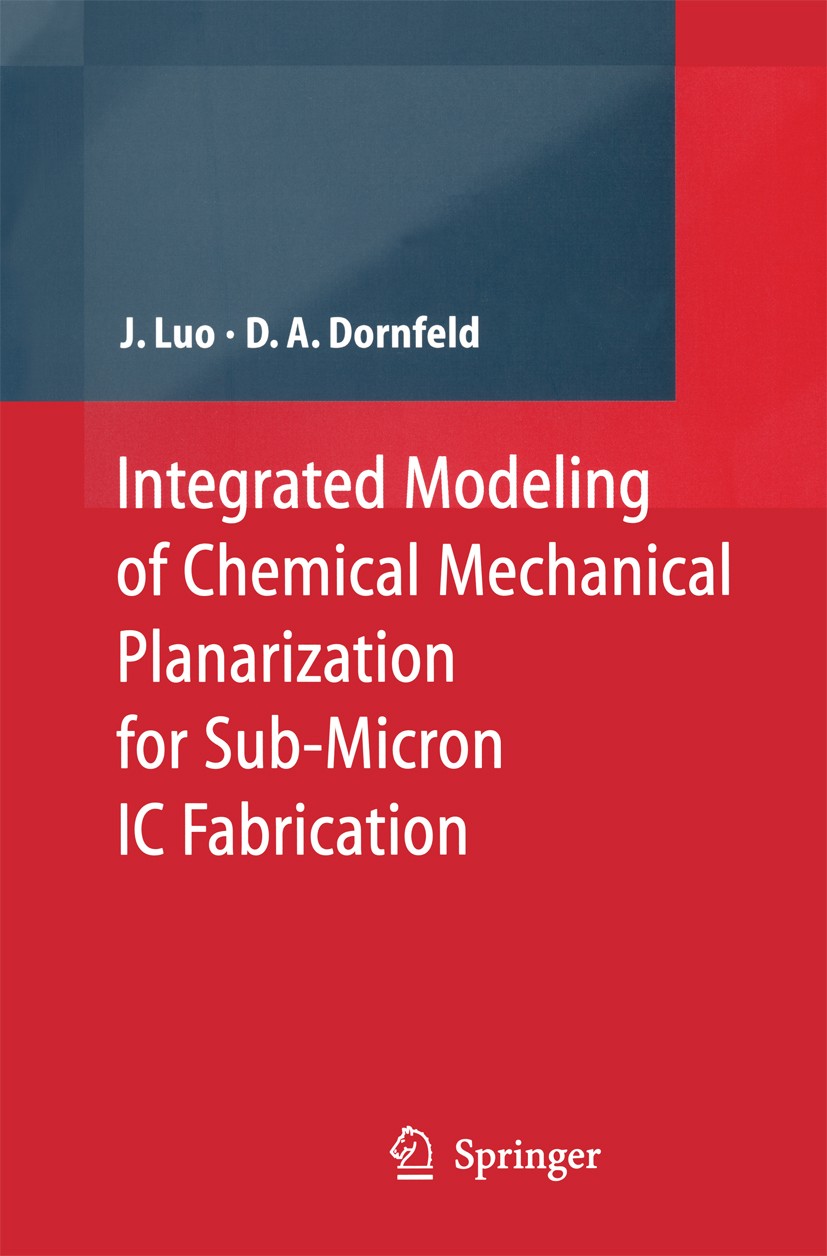Titlebook: Integrated Modeling of Chemical Mechanical Planarization for Sub-Micron IC Fabrication; From Particle Scale Jianfeng Luo,David A. Dornfeld Titlebook: Integrated Modeling of Chemical Mechanical Planarization for Sub-Micron IC Fabrication; From Particle Scale Jianfeng Luo,David A. Dornfeld