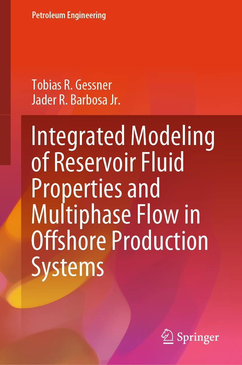 Titlebook: Integrated Modeling of Reservoir Fluid Properties and Multiphase Flow in Offshore Production Systems; Tobias R. Gessner,Jader R. Barbosa J Titlebook: Integrated Modeling of Reservoir Fluid Properties and Multiphase Flow in Offshore Production Systems; Tobias R. Gessner,Jader R. Barbosa J