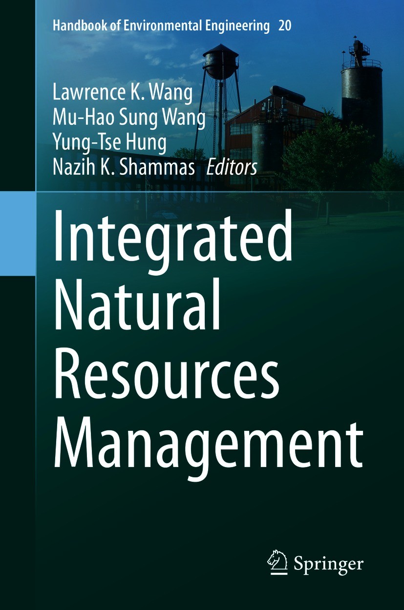 Titlebook: Integrated Natural Resources Management; Lawrence K. Wang,Mu-Hao Sung Wang,Nazih K. Shammas Book 2021 Springer Nature Switzerland AG 2021 Titlebook: Integrated Natural Resources Management; Lawrence K. Wang,Mu-Hao Sung Wang,Nazih K. Shammas Book 2021 Springer Nature Switzerland AG 2021
