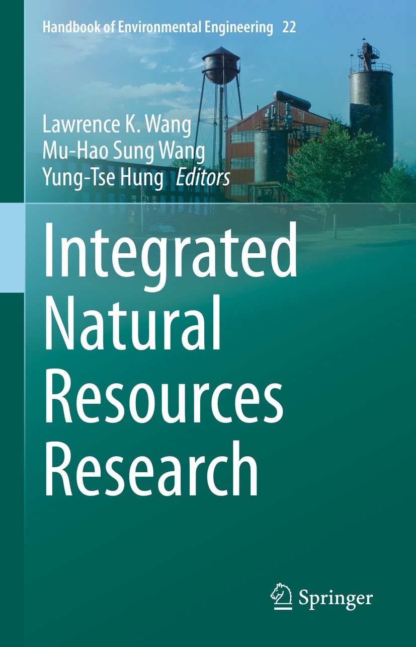 Titlebook: Integrated Natural Resources Research; Lawrence K. Wang,Mu-Hao Sung Wang,Yung-Tse Hung Book 2021 The Editor(s) (if applicable) and The Aut Titlebook: Integrated Natural Resources Research; Lawrence K. Wang,Mu-Hao Sung Wang,Yung-Tse Hung Book 2021 The Editor(s) (if applicable) and The Aut