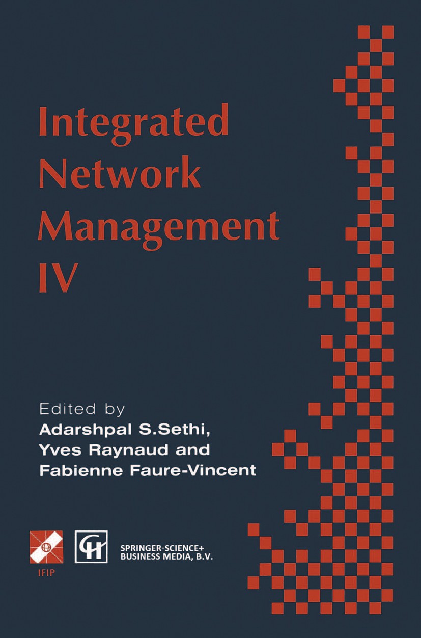 Titlebook: Integrated Network Management IV; Proceedings of the f Adarshpal S. Sethi (Program Co-Chairs),Yves Raynau Conference proceedings 1995 IFIP Titlebook: Integrated Network Management IV; Proceedings of the f Adarshpal S. Sethi (Program Co-Chairs),Yves Raynau Conference proceedings 1995 IFIP