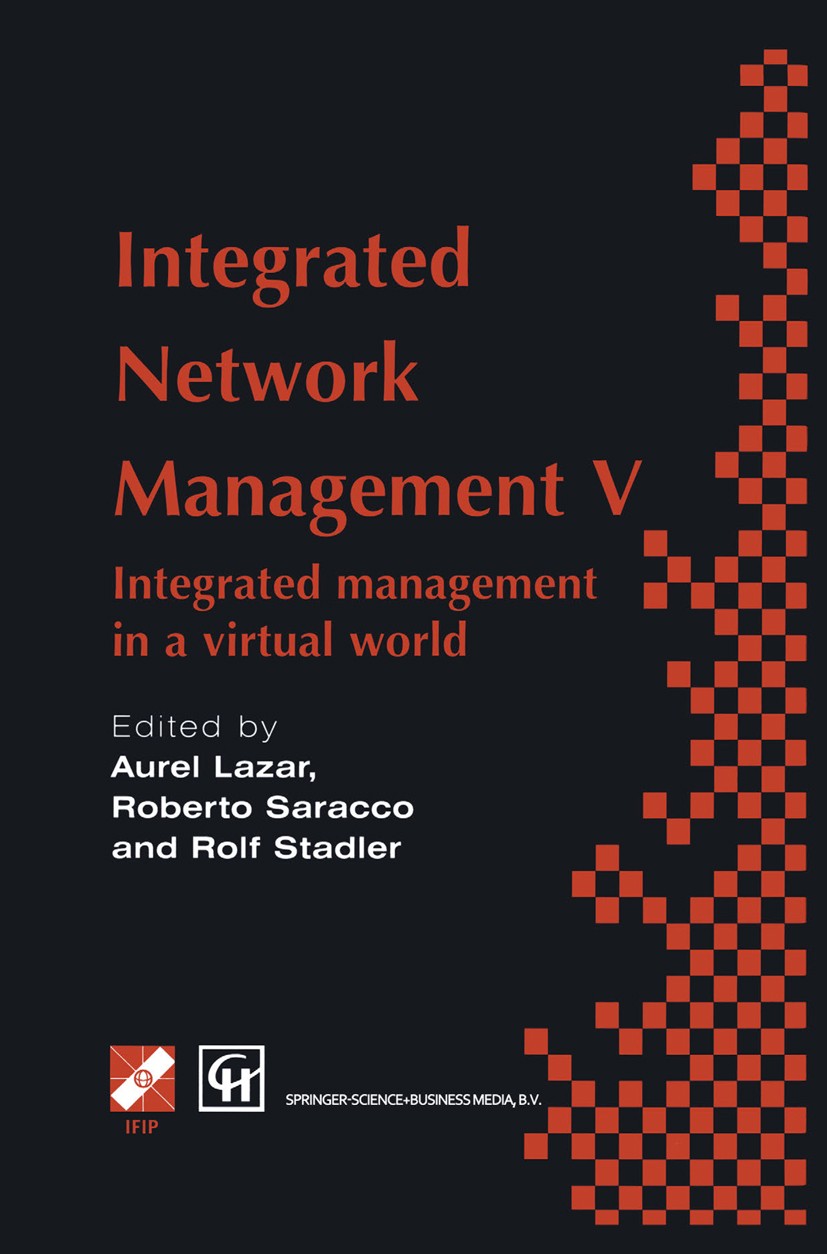 Titlebook: Integrated Network Management V; Integrated managemen Aurel A. Lazar,Roberto Saracco,Rolf Stadler Conference proceedings 1997 IFIP Internat Titlebook: Integrated Network Management V; Integrated managemen Aurel A. Lazar,Roberto Saracco,Rolf Stadler Conference proceedings 1997 IFIP Internat