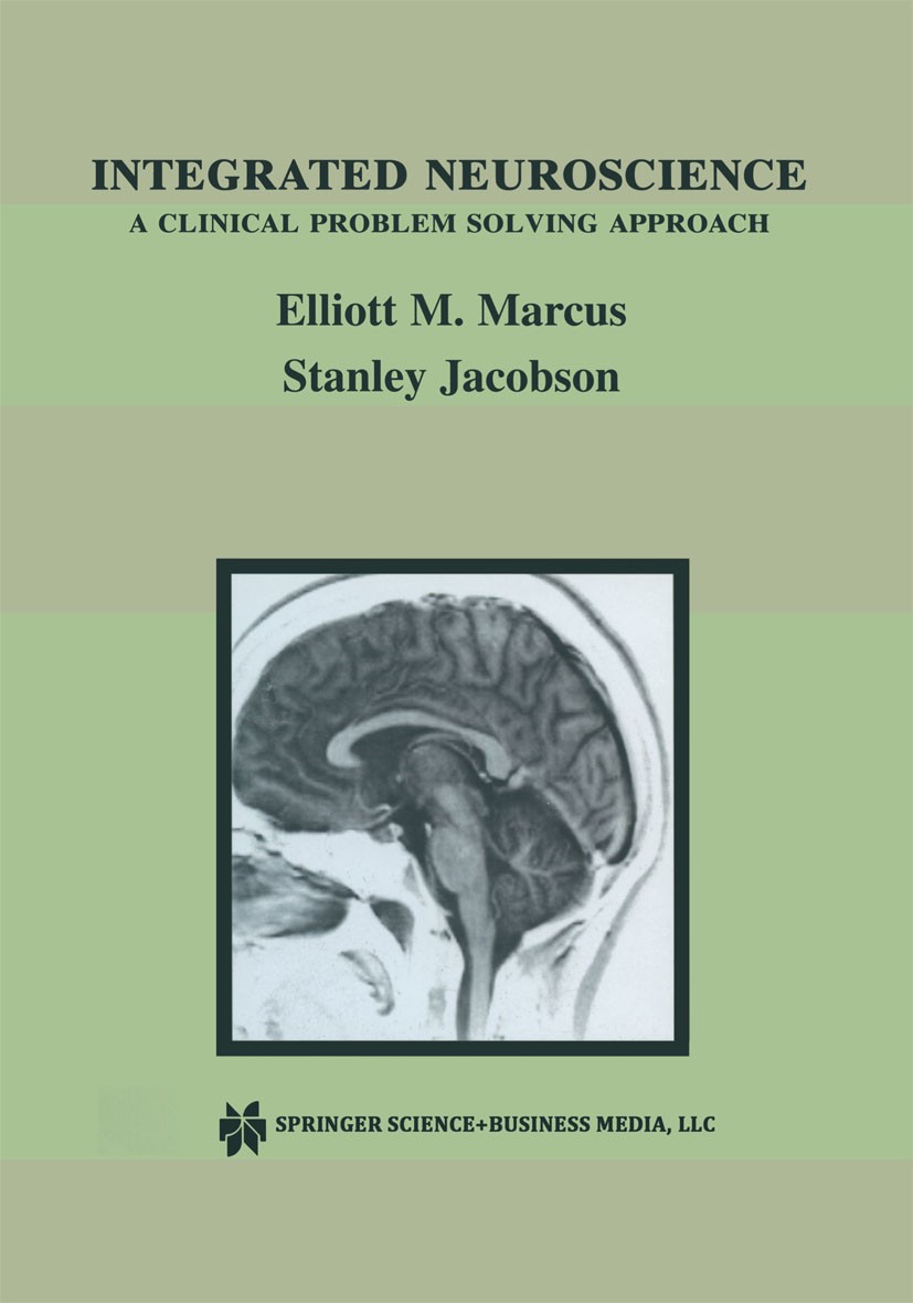 Titlebook: Integrated Neuroscience; A Clinical Problem S Elliott M. Marcus,Stanley Jacobson Textbook 2003 Springer Science+Business Media, LLC, part o Titlebook: Integrated Neuroscience; A Clinical Problem S Elliott M. Marcus,Stanley Jacobson Textbook 2003 Springer Science+Business Media, LLC, part o