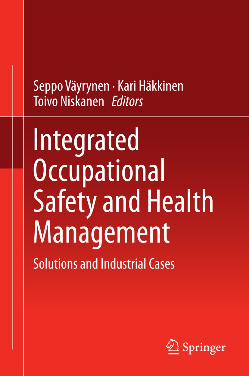 Titlebook: Integrated Occupational Safety and Health Management; Solutions and Indust Seppo Väyrynen,Kari Häkkinen,Toivo Niskanen Book 2015 Springer I Titlebook: Integrated Occupational Safety and Health Management; Solutions and Indust Seppo Väyrynen,Kari Häkkinen,Toivo Niskanen Book 2015 Springer I
