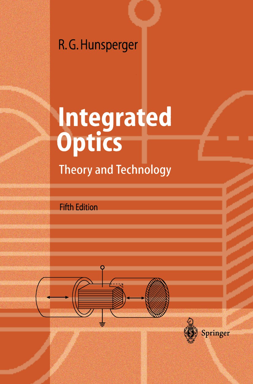 Titlebook: Integrated Optics; Theory and Technolog Robert G. Hunsperger Textbook 20025th edition Springer-Verlag Berlin Heidelberg 2002 Integrated opt Titlebook: Integrated Optics; Theory and Technolog Robert G. Hunsperger Textbook 20025th edition Springer-Verlag Berlin Heidelberg 2002 Integrated opt
