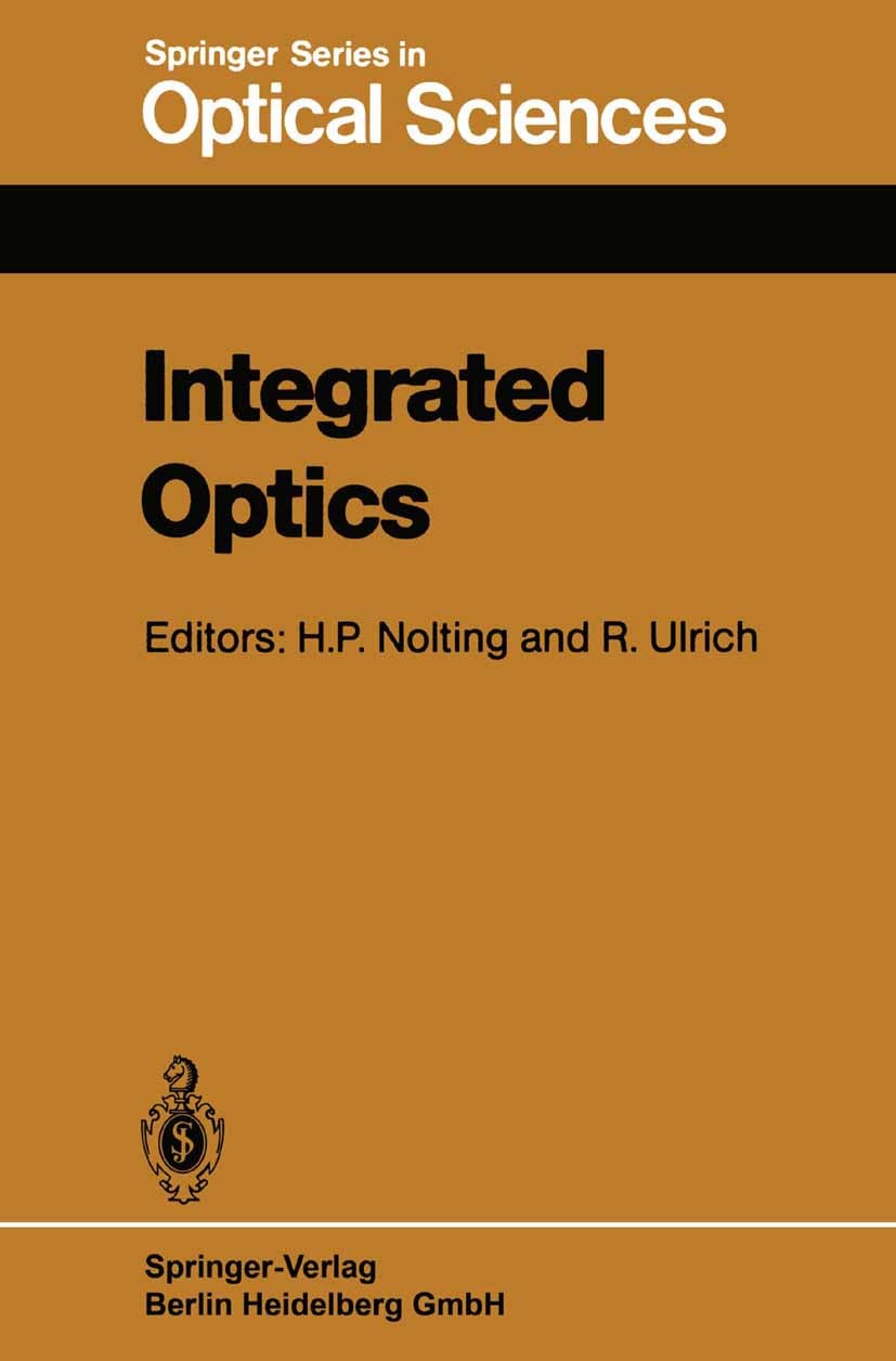 Titlebook: Integrated Optics; Proceedings of the T Hans-Peter J. Nolting,Reinhard Ulrich Conference proceedings 1985 Springer-Verlag Berlin Heidelberg Titlebook: Integrated Optics; Proceedings of the T Hans-Peter J. Nolting,Reinhard Ulrich Conference proceedings 1985 Springer-Verlag Berlin Heidelberg