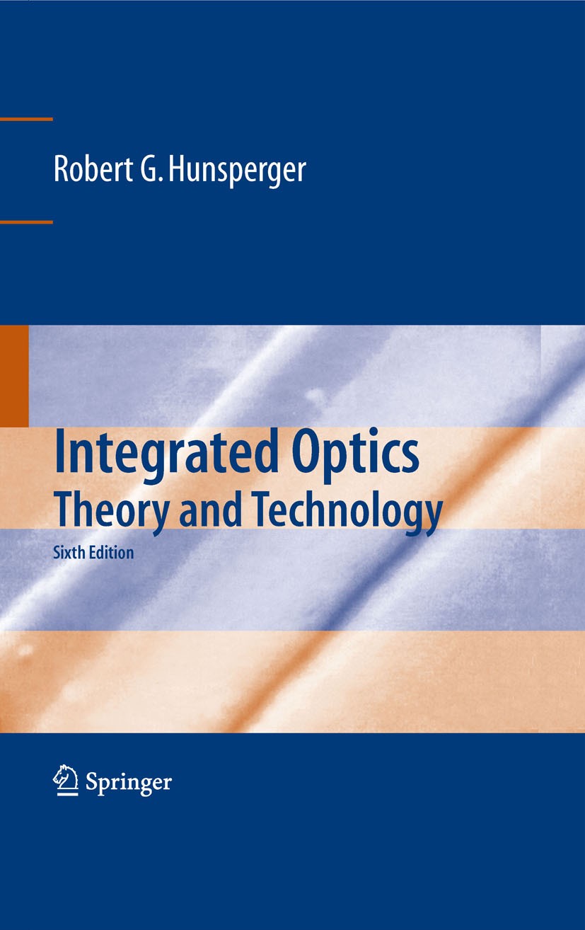 Titlebook: Integrated Optics; Theory and Technolog Robert G. Hunsperger Textbook 2009Latest edition Springer-Verlag New York 2009 Laser.Modulator.Opti Titlebook: Integrated Optics; Theory and Technolog Robert G. Hunsperger Textbook 2009Latest edition Springer-Verlag New York 2009 Laser.Modulator.Opti