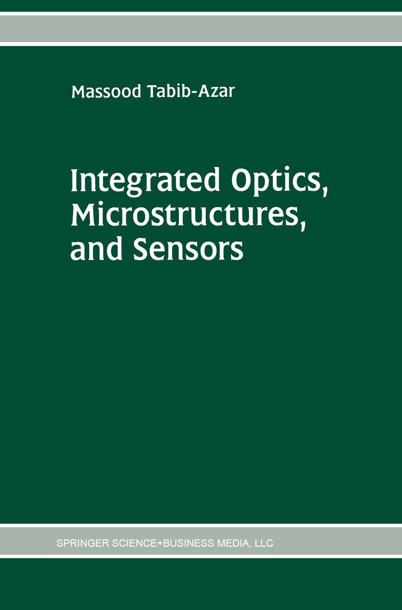Titlebook: Integrated Optics, Microstructures, and Sensors; Massood Tabib-Azar Book 1995 Springer Science+Business Media New York 1995 Counter.design Titlebook: Integrated Optics, Microstructures, and Sensors; Massood Tabib-Azar Book 1995 Springer Science+Business Media New York 1995 Counter.design