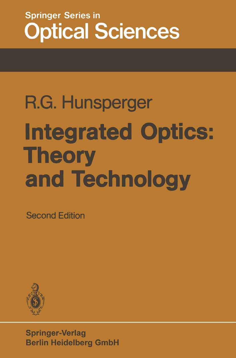 Titlebook: Integrated Optics: Theory and Technology; Robert G. Hunsperger Textbook 19842nd edition Springer-Verlag Berlin Heidelberg 1984 Optics.deve Titlebook: Integrated Optics: Theory and Technology; Robert G. Hunsperger Textbook 19842nd edition Springer-Verlag Berlin Heidelberg 1984 Optics.deve