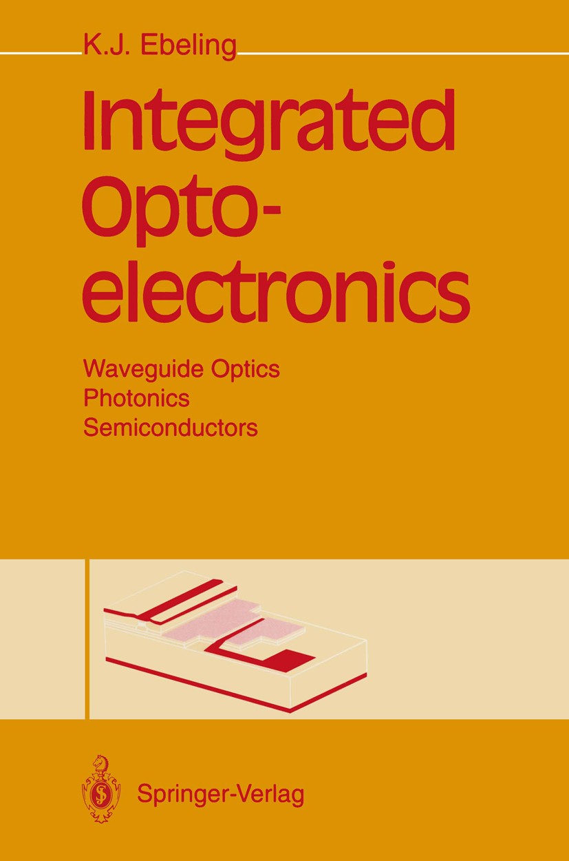 Titlebook: Integrated Optoelectronics; Waveguide Optics, Ph Karl Joachim Ebeling Book 19931st edition Springer-Verlag Berlin Heidelberg 1993 Integrier Titlebook: Integrated Optoelectronics; Waveguide Optics, Ph Karl Joachim Ebeling Book 19931st edition Springer-Verlag Berlin Heidelberg 1993 Integrier